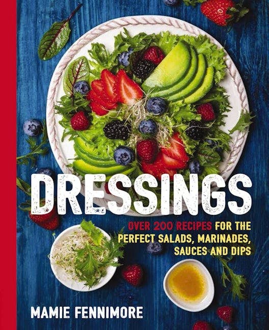 Dressings: Over 200 Recipes